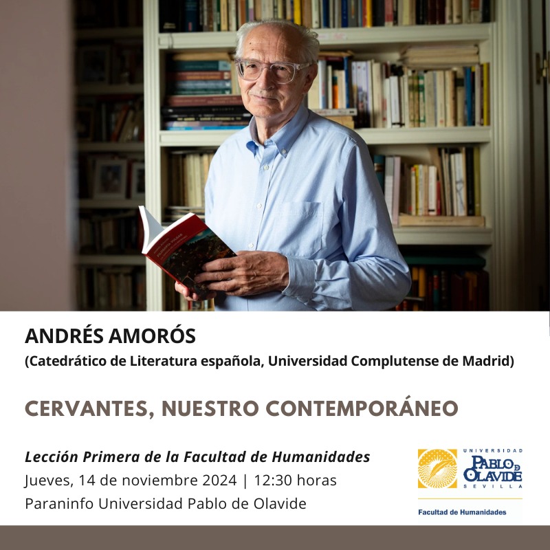 Este jueves, a las 12:30, nos vemos en la Lección Primera de la Facultad de Humanidades. 
Tendrá lugar en el Paraninfo de la <a href="/pablodeolavide/">Pablo de Olavide</a> bajo el título "Cervantes, nuestro contemporáneo" y será impartida por Andrés Amorós, catedrático de la <a href="/unicomplutense/">Complutense</a>.
¡No te la pierdas!
