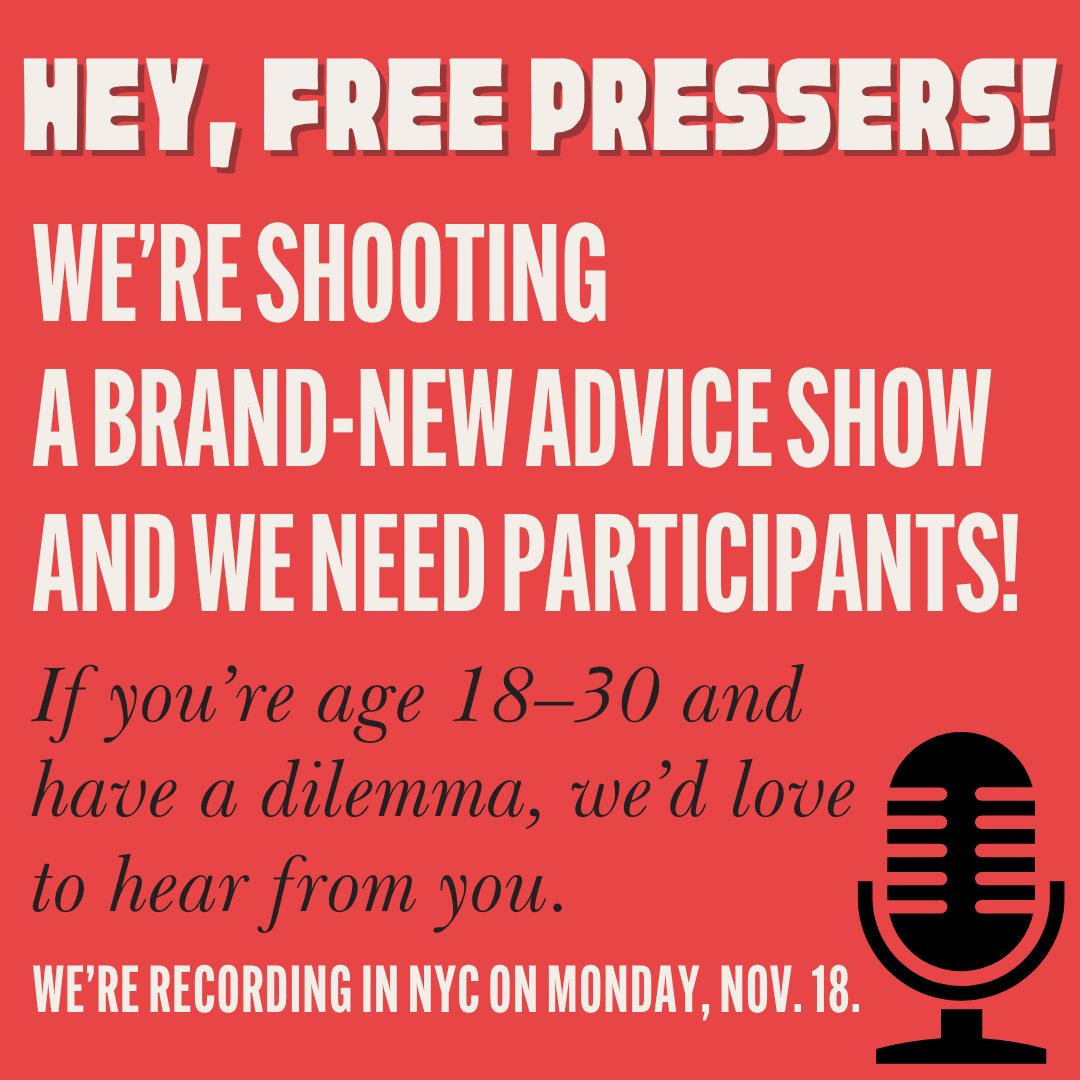 Hey Free Pressers! We’re shooting a brand-new advice show—with an FP twist, of course. 😉 And we need participants! If you’re between the ages of 18 and 30 and have a dilemma, we’d love to hear from you.

We’ll be recording in NYC on Monday, the 18th. Fill out this Google sheet