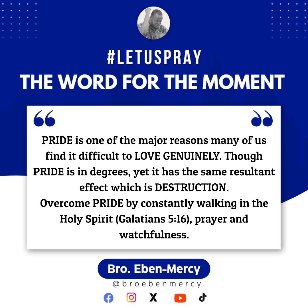 broebenmercy's tweet photo. PRIDE is one of the major reasons many of us find it difficult to LOVE GENUINELY. Though PRIDE is in degrees, yet it has the same resultant effect which is DESTRUCTION.
Overcome PRIDE by constantly walking in the Holy Spirit (Galatians 5:16), prayer and watchfulness.
#EbenMercy https://t.co/w2wrVOLh2c