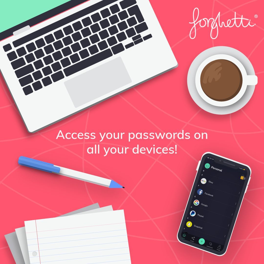 Keeping things in sync

The forghetti platform is real-time, so any changes made on one device are automatically synchronised across all others.

From Mac to PC, desktop to tablet and mobile phone, your password generation is immediately available across all your systems.