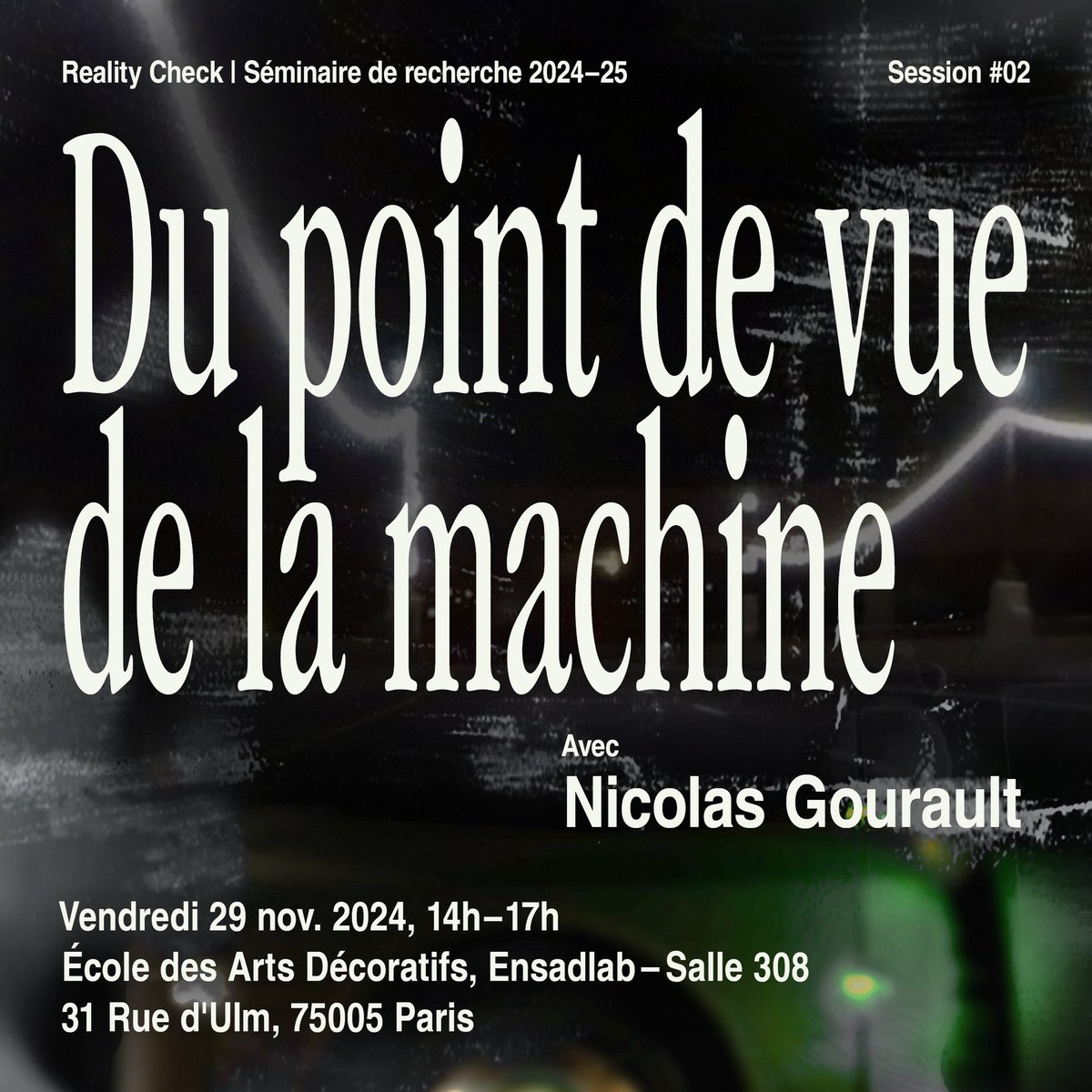 ⏰ Nicolas Gourault sera le deuxième invité du séminaire Reality Check le vendredi 29 novembre.

La deuxième session du séminaire, “Du point de vue de la machine”, explore la tension entre la proximité induite par les technologies immersives et la distance analytique nécessaire à