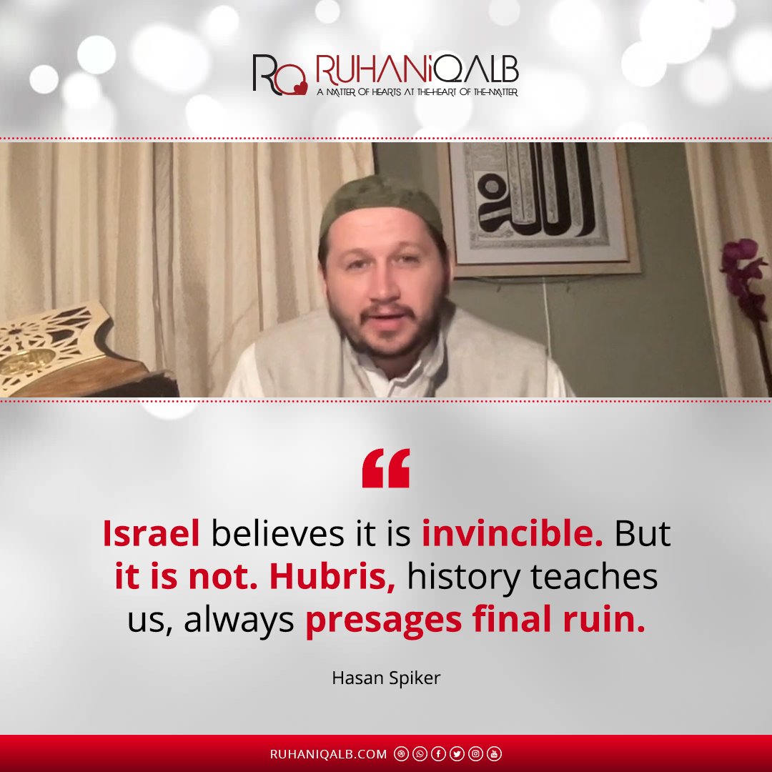 "Israel believes it is invincible. But it is not. Hubris, history teaches us, always presages final ruin."

Hasan Spiker

@RealHasanSpiker

#hasanspiker #israel #palestine #gaza #islam #muslim #ruhaniqalb