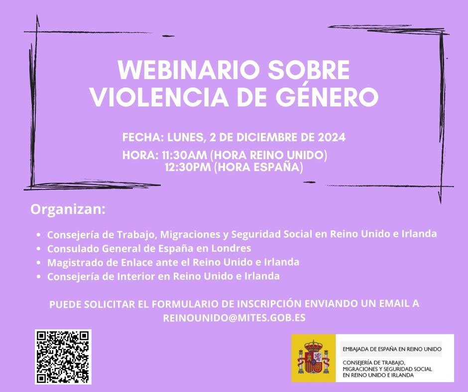 Webinario sobre VIOLENCIA DE GÉNERO <a href="/CGEspLondres/">Consulado General de España en Londres</a>   
Conoce los instrumentos de cooperación actuales y los recursos disponibles para las víctimas.
🗓️: Lunes, 2 diciembre 2024
⏲️: 11:30am (🇬🇧) / 12:30pm (🇪🇸)
Inscríbete en: t.ly/q4qVU
Más info: reinounido@mites.gob.es