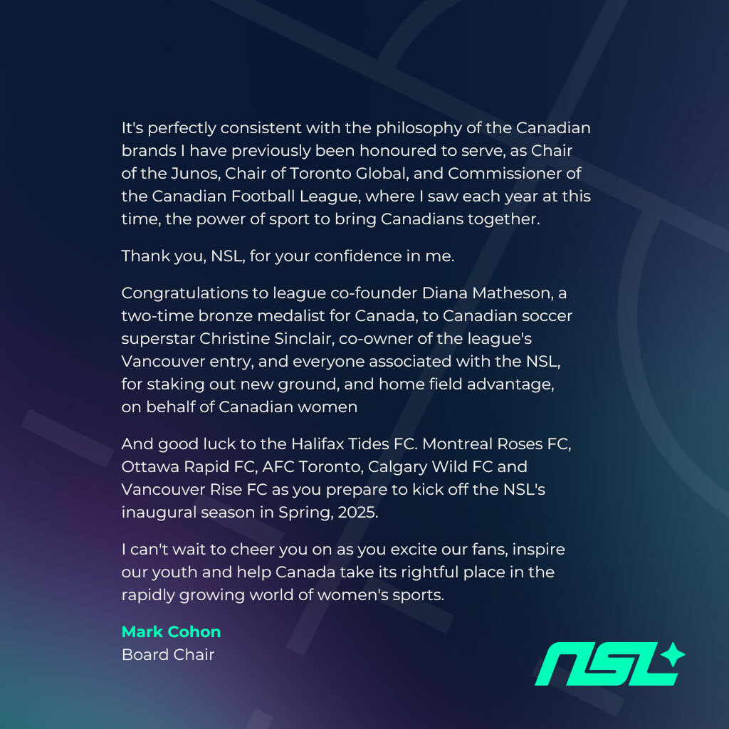 I am thrilled to be named Chair for the new Northern Super League, bringing pro women’s soccer to Canada! Honored to support this incredible mission. Congratulations to the league’s founders and the 6 teams set to kick off in Spring 2025. #NorthernSuperLeague #WomensSoccer