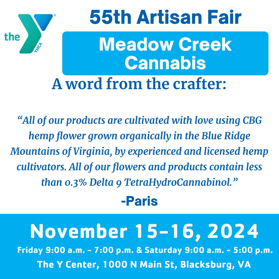 Meet Your Vendors!
Meadow Creek Cannabis from Floyd, VA, will be at the YMCA's 55th Artisan Fair! Discover herbal remedies and locally grown, CBG-rich hemp products—all organic and crafted with care.

🗓️ Nov 15-16
📍 YMCA Thrift
#YMCAArtisanFair #ShopLocal