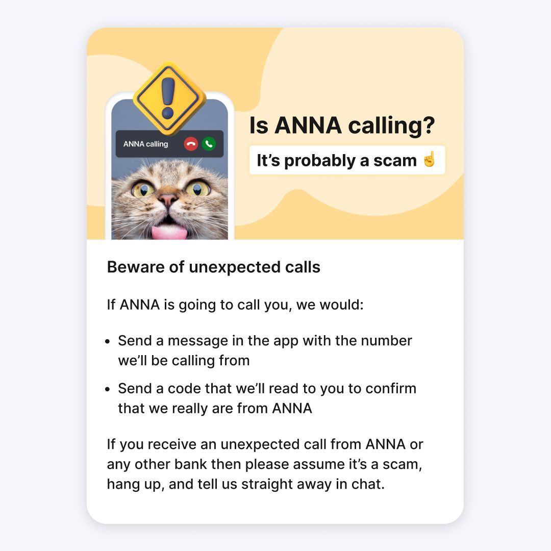 🚨 If you receive an unexpected call from ANNA or any other bank then please assume it’s a scam, hang up, and tell us straight away in chat.

Keep an eye out for our ANNA tips on avoiding scams 👁️

#fraudawareness #businessaccount