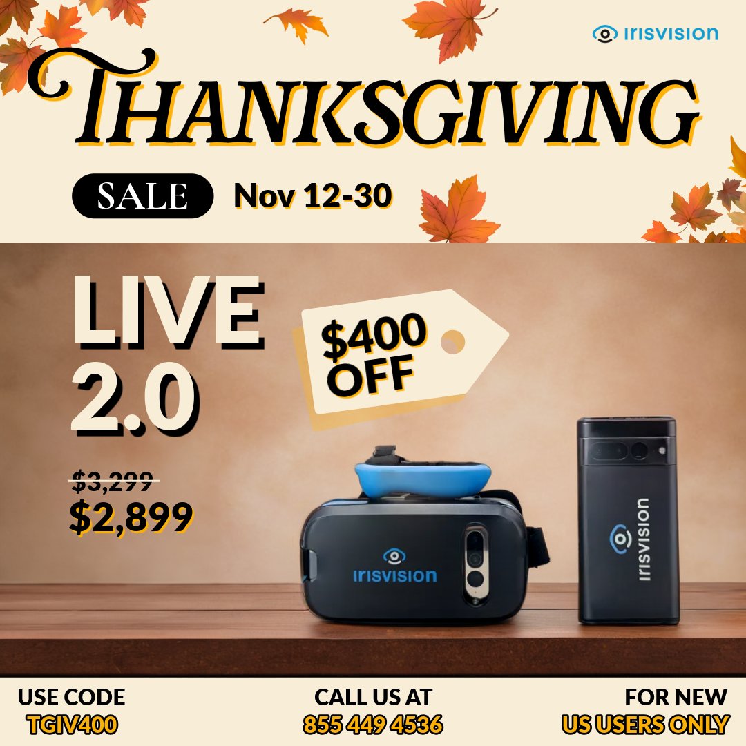 This Thanksgiving, enjoy $400 off the IrisVision Live 2.0 and give the gift of lasting joy and clarity to someone you cherish.🍁

🍂 Available now through November 30th
🍂 Visit irisvision.com or call 855-449-4536

Enjoy this special offer, open to new U.S. users only.