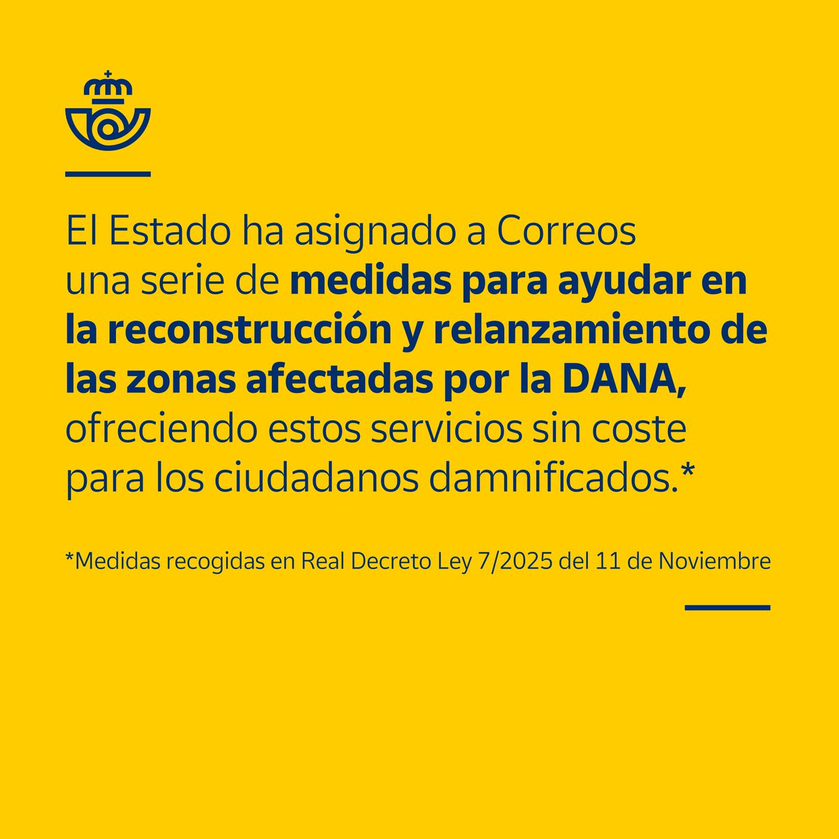 Correos's tweet image. 📢 El Estado ha asignado a Correos, a través del Real Decreto-ley 7/2025 de 11 de noviembre, una serie de medidas para ayudar en la reconstrucción y relanzamiento de las zonas afectadas por la #DANA. En base a ello, ofrecemos estos servicios sin coste para los ciudadanos…