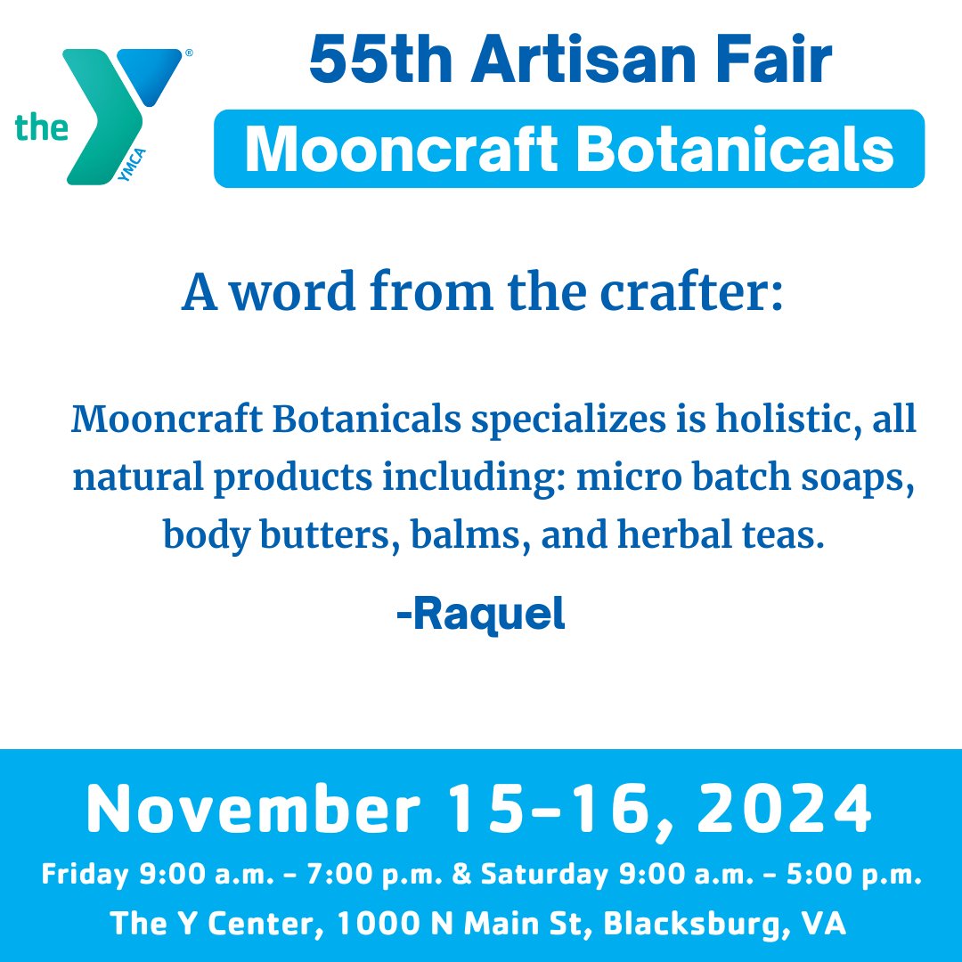 Meet Your Vendors!
Mooncraft Botanicals from Christiansburg, VA, is joining the YMCA's 55th Artisan Fair! Discover holistic, all-natural products like micro-batch soaps, body butters, balms, and herbal teas—perfect for self-care!

🗓️ Nov 15-16
📍 YMCA Thrift
#YMCAArtisanFair