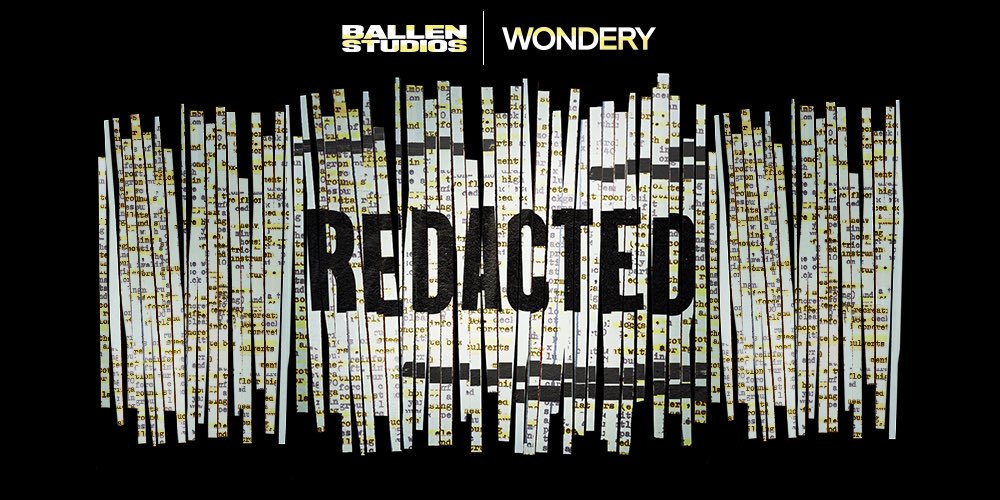 The government is notorious for keeping things classified…think secret missions, classified experiments, and UFO files..

The more these things are hidden from us, the more we want to learn about them..

Listen to our newest Ballen Studios podcast, Redacted, and dive into some