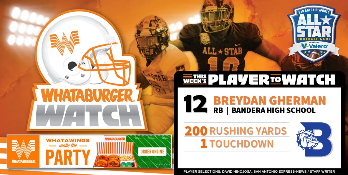 San Antonio Sports (@sa_sports) on Twitter photo .<a href="/Whataburger/">Whataburger®</a> Watch - Week 11 Honoree Highlighting some of the top talent in Greater SA!
Breydan Gherman
RB | Bandera High School
#WhataburgerWatch #txhsfb #SASAllStarGame .<a href="/Whataburger/">Whataburger®</a> Watch - Week 11 Honoree Highlighting some of the top talent in Greater SA!
Breydan Gherman
RB | Bandera High School
#WhataburgerWatch #txhsfb #SASAllStarGame