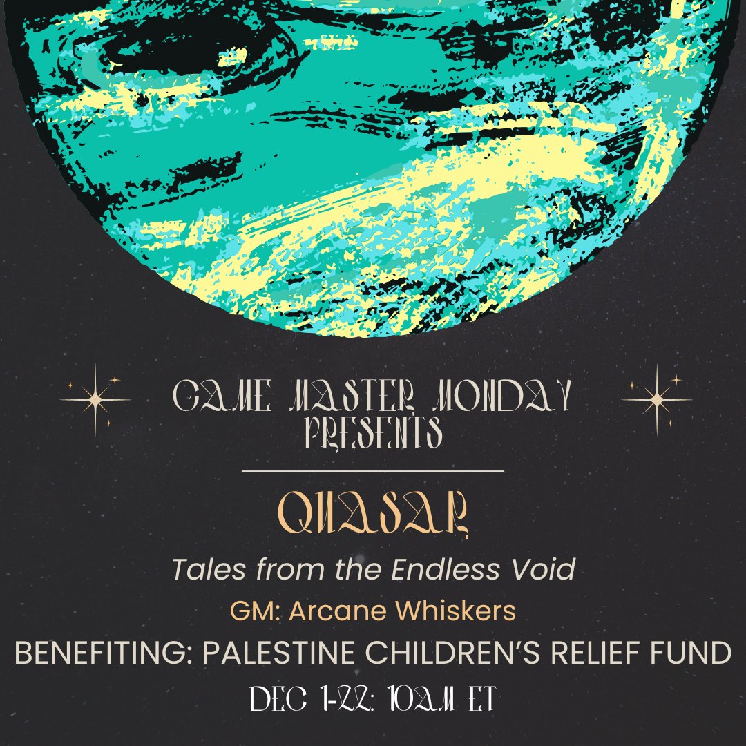 ANNOUNCING OUR NEXT GMM PRESENTS MINISERIES! 

Join us for QUSAR: TALES FROM THE ENDLESS VOID! A live 4 part miniseries created and GM'd by <a href="/QuasarVoid/">Arcane Whiskers</a>!

Starring <a href="/nuffofabby/">Abby➡️☁️🧵</a> <a href="/cospingu/">✨Pingu✨COMMS OPEN</a> <a href="/zoupmachine/">Supriya (Soup) {Zoup}</a> and Kat the Dungeon Mom!

Dec 1-22 at 10am ET! Raising funds for <a href="/ThePCRF/">The PCRF (Palestine Children's Relief Fund)</a>!