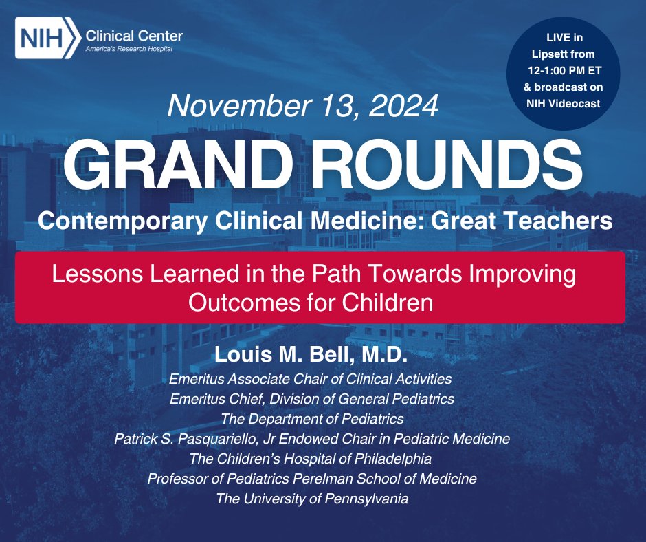 Join us on Wed., Nov. 13, from 12 -1 PM ET for Clinical Center Grand Rounds, Contemporary Clinical Medicine: Great Teachers, presented by Louis M. Bell, M.D. - Lessons Learned in the Path Towards Improving Outcomes for Children- live in Lipsett and  videocast.nih.gov/watch=55170