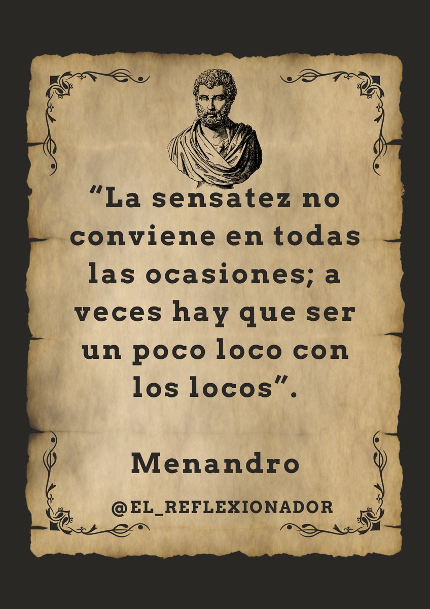 reflexionador27's tweet photo. “La sensatez no conviene en todas las ocasiones; a veces hay que ser un poco loco con los locos”.

Menandro
#menandro
#elreflexionador 
#carlosmariourrutia 
#reflexiones #frases https://t.co/ae7o5oZUXA