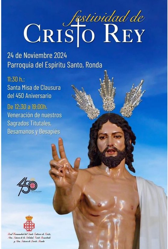 Festividad de Cristo Rey 
Misa de clausura del 450 aniversario <a href="/S_entierroRonda/">Real Hermandad Santo Entierro de Ronda</a> 
📅24 de noviembre 2024
⛪️Parroquia del Espíritu Santo
⏱️11:30 h
Veneración y Devoto Besamanos y Besapies