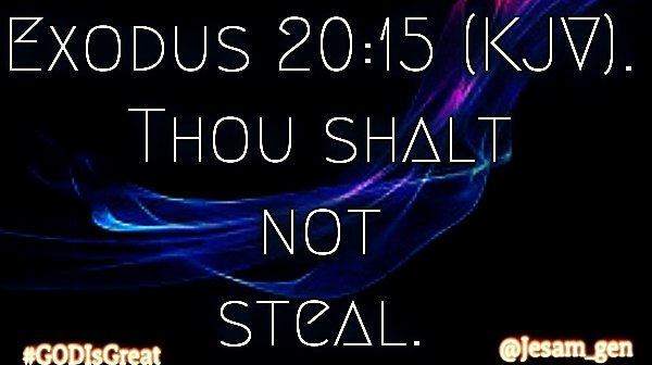 Exo 20:15.
Thou shalt not steal.
#GODIsGreat #CHRIST_Saves
#HOLYSPIRIT #Love
