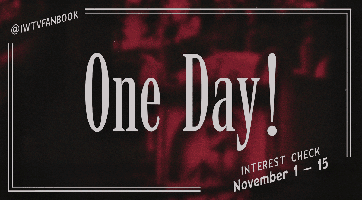 🦇 — INTEREST CHECK: CLOSES TOMORROW!

The Odyssey of Recollection is a fanbook dedicated to IWTV, highlighting the unique perspectives of the characters from the show. 

Interest check closes tomorrow! We'd love to go ahead with this project if there is enough interest. 📼