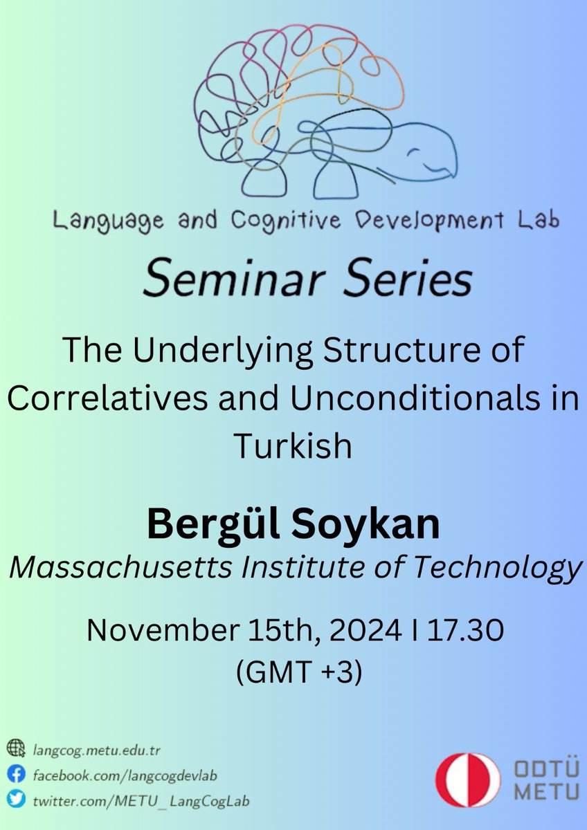 METU Language and Cognitive Development Lab (@metu_langcoglab) on Twitter photo Bergül Soykan from Massachusetts Institute of Technology will virtually visit our lab on November 15th and give a speech titled ‘The Underlying Structure of Correlatives and Unconditionals in Turkish’.
📧 For participation information, please contact lcd@metu.edu.tr Bergül Soykan from Massachusetts Institute of Technology will virtually visit our lab on November 15th and give a speech titled ‘The Underlying Structure of Correlatives and Unconditionals in Turkish’.
📧 For participation information, please contact lcd@metu.edu.tr