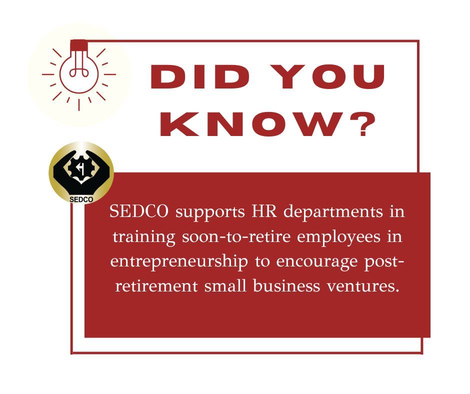 SEDCO Fact: SEDCO supports human resources departments in various organizations by providing entrepreneurship training to employees approaching retirement. This aims to motivate and enable them to pursue entrepreneurship opportunities post-retirement.