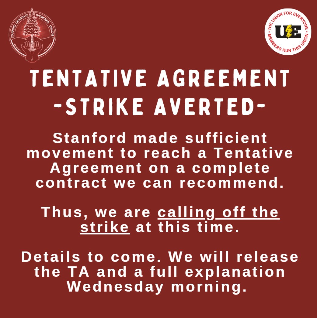 Stanford made sufficient movement to reach a Tentative Agreement on a complete contract we can recommend. Thus, we are calling off the strike at this time. Details to come. We will release the TA and a full explanation Wednesday morning.