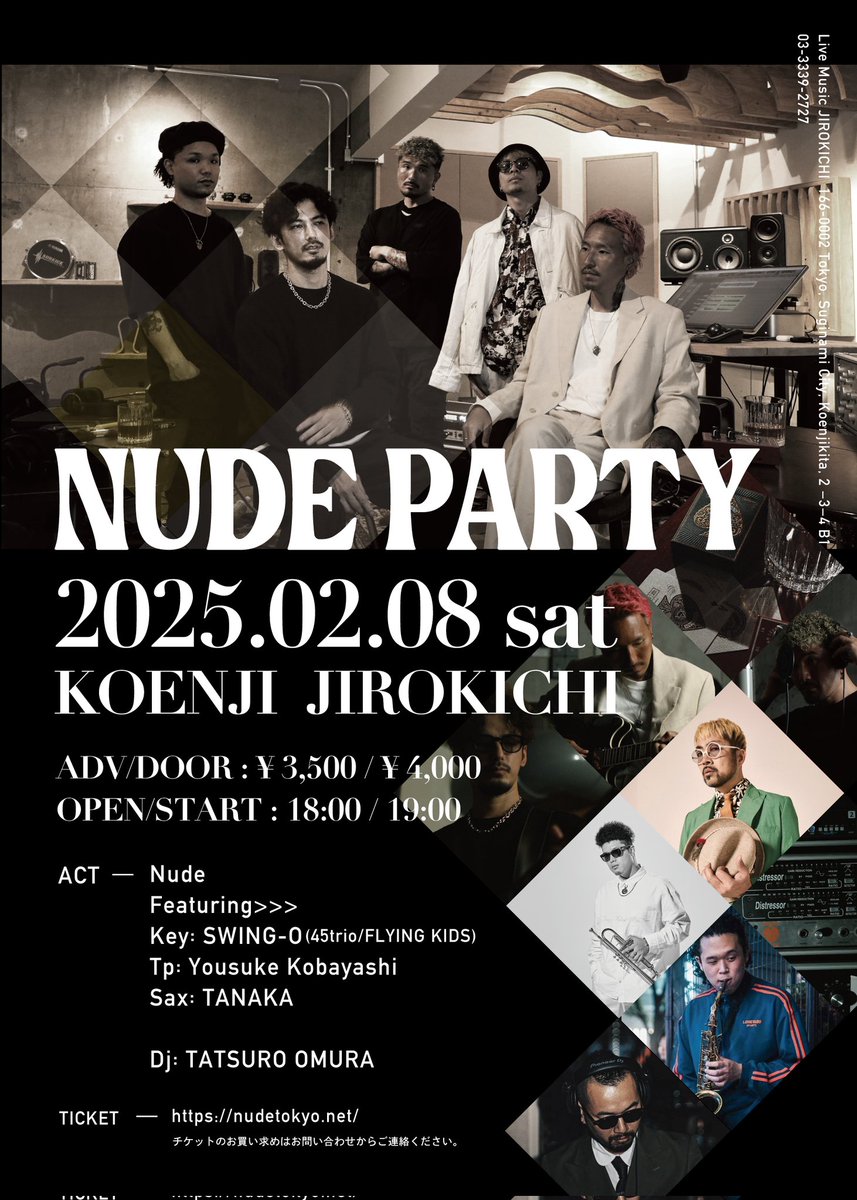 2025.02.08(sat)
NUDE PARTY 
KOENJI JIROKICHI

ADV/DOOR: ¥3,500/¥4,000
OPEN/START: 18:00/19:00

ACT:
Nude

Featuring:
Key: SWING-O(45trio/FLYING KIDS)
Tp: Yousuke Kobayashi 
Sax: TANAKA 

Dj:
TATSURO OMURA 

Ticket:
nudetokyo.net