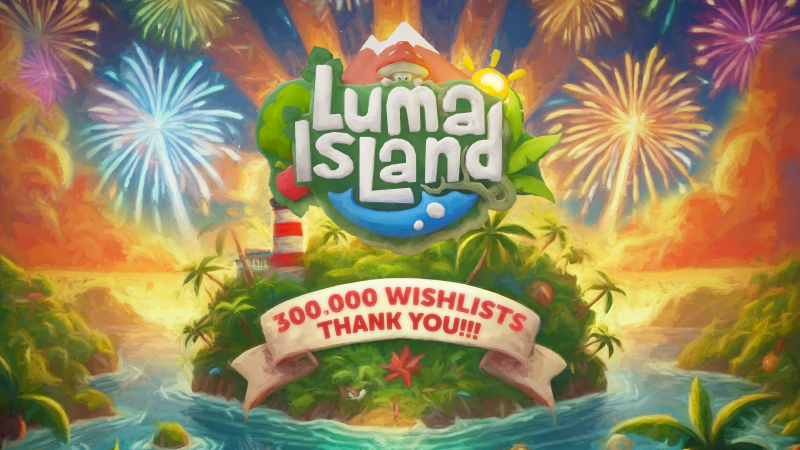Hi Everyone!

When we started this journey, we were just a small team with big dreams about making an island adventure crafted with love for both experienced gamers and first-time explorers. And now? Luma Island has just crossed 300,000 wishlists! We're absolutely blown away and