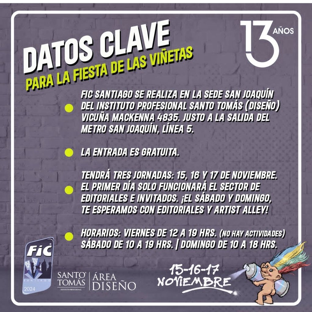 Carlos Reyes G. (@careyesg) on Twitter photo Este viernes comienza la 13ª edición del Festival Internacional del Cómic de Santiago <a href="/FICSantiago/">FIC Santiago</a>
Viernes 15 de nov. de 12 a 19 hrs. Sáb. 16 y dgo. 17 de 10 a 19 hrs. en Instituto profesional <a href="/SantoTomas_ST/">Santo Tomás</a> (Vicuña Mackenna 4835, metro San Joaquín) Este viernes comienza la 13ª edición del Festival Internacional del Cómic de Santiago <a href="/FICSantiago/">FIC Santiago</a>
Viernes 15 de nov. de 12 a 19 hrs. Sáb. 16 y dgo. 17 de 10 a 19 hrs. en Instituto profesional <a href="/SantoTomas_ST/">Santo Tomás</a> (Vicuña Mackenna 4835, metro San Joaquín)
