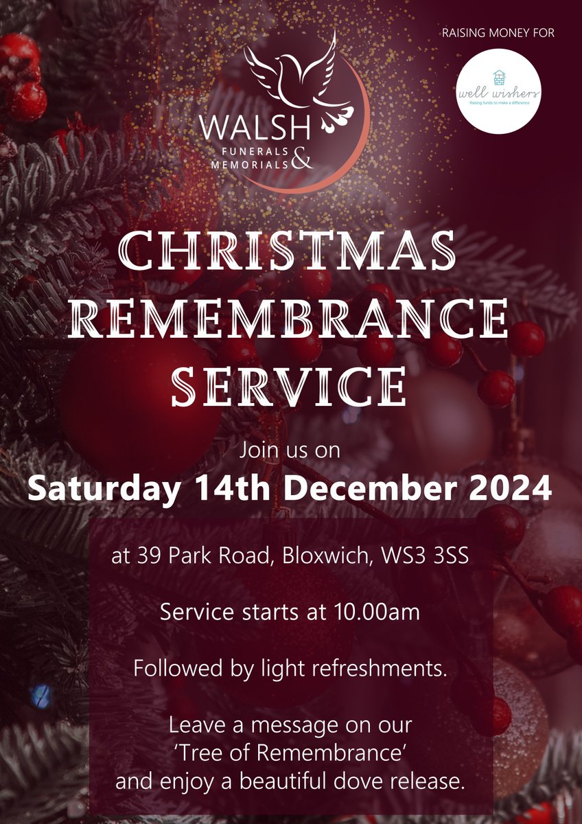 We are pleased to announce that we will be holding our 'CHRISTMAS REMEMBRANCE SERVICE' this year on SATURDAY 14th DECEMBER 2024 at 10.00am.
If you would like to join us, please meet at our Funeral home in Bloxwich, we will then congregate in the park opposite.