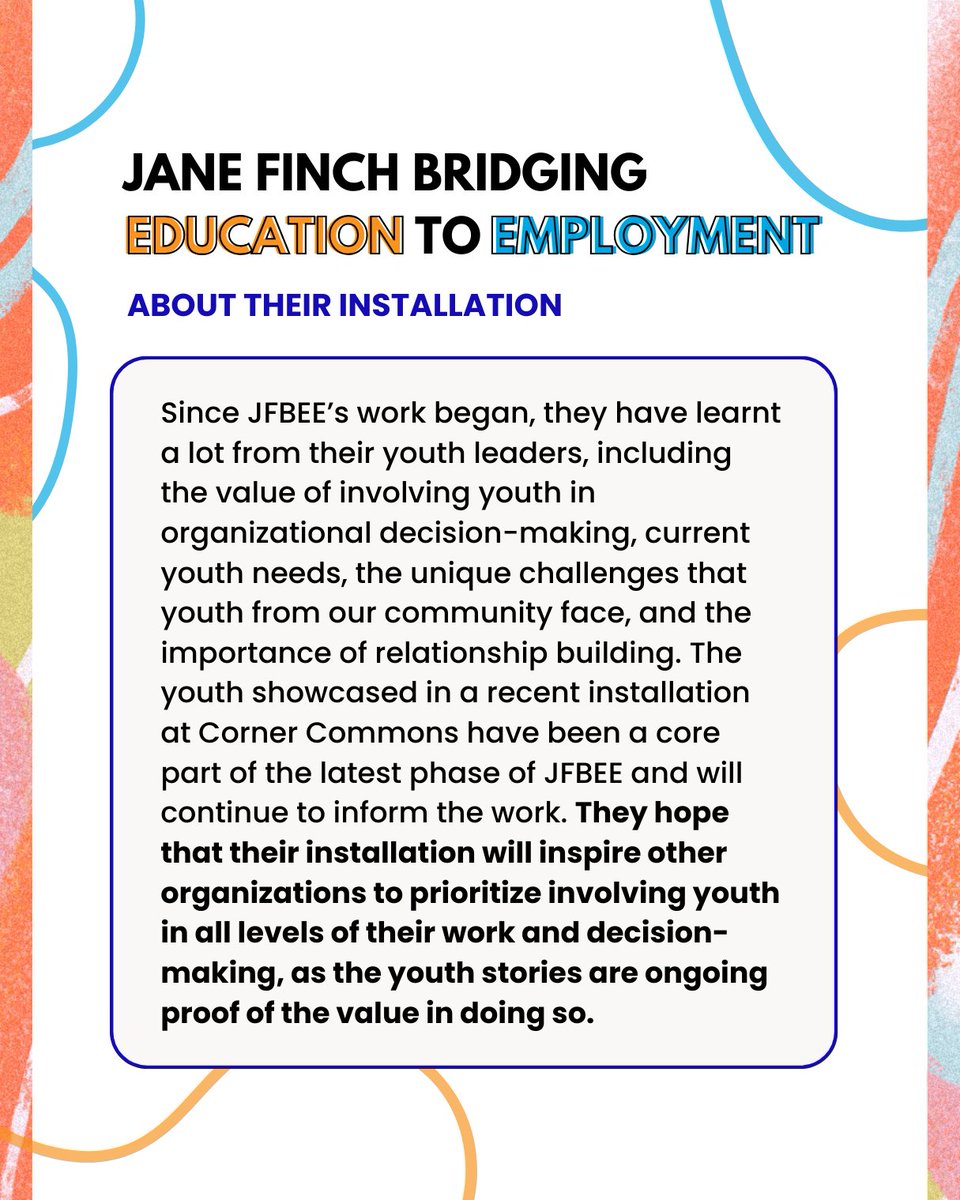Since 2018, the Jane-Finch Bridging Education to Employment (JFBEE) collaborative has empowered local youth, aged 15-29, to shape educational and employment solutions. Recently, JFBEE highlighted the stories of its youth leaders and researchers at Corner Commons.