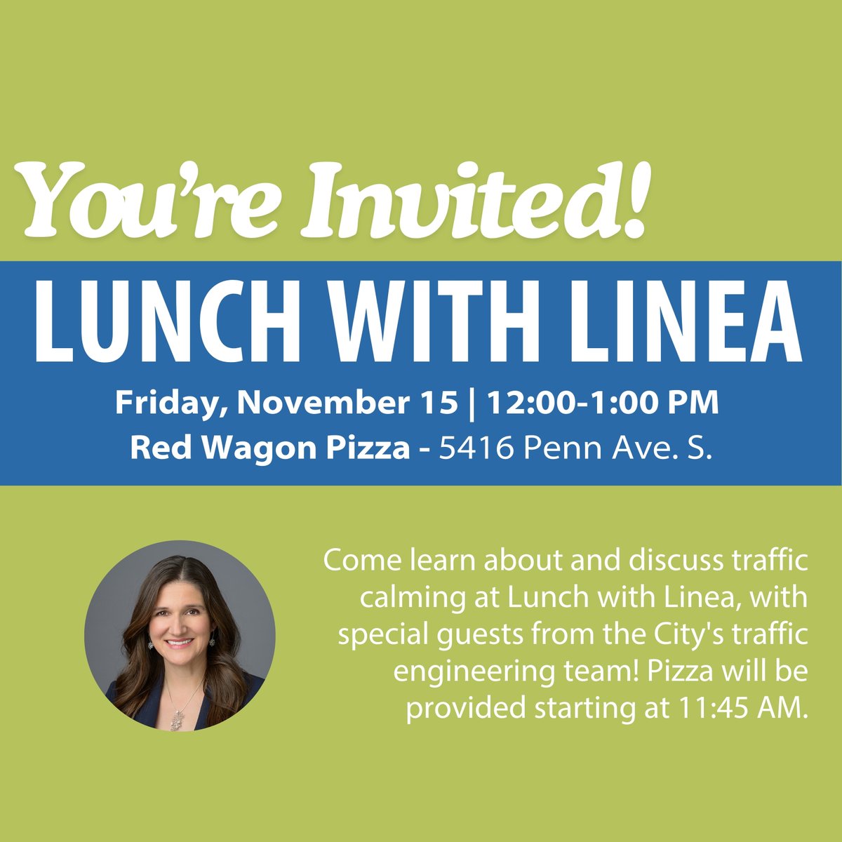 Come learn about and discuss traffic calming at Lunch with Linea this Friday, November 15 from 12:00-1:00 PM at Red Wagon Pizza (5416 Penn Ave. S.), with special guests from the City's traffic engineering team! Pizza will be provided starting at 11:45 AM.