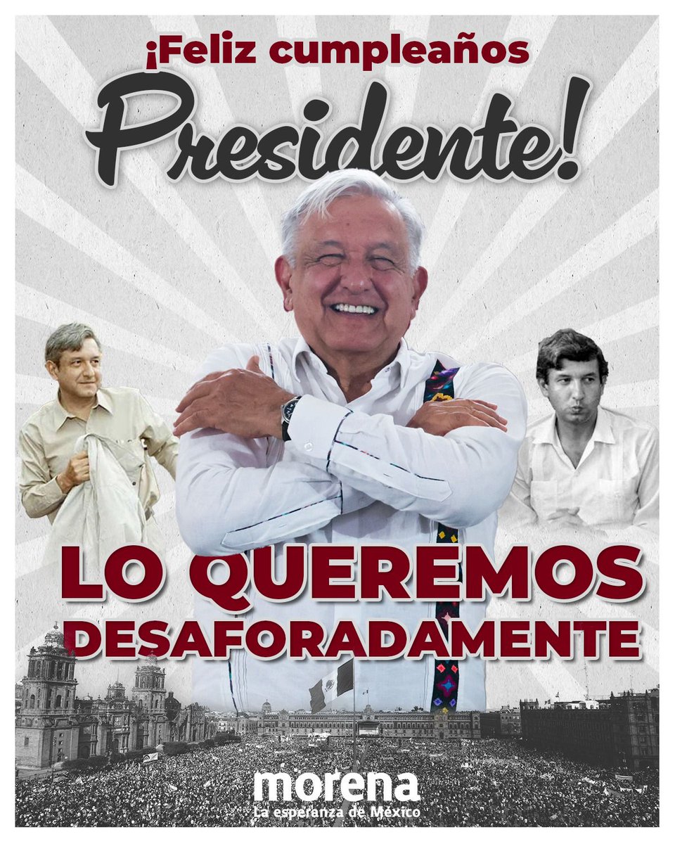 Muchas felicidades al mejor presidente que ha tenido el México moderno. Un fuerte abrazo presidente. #FelizCumpleAMLO
