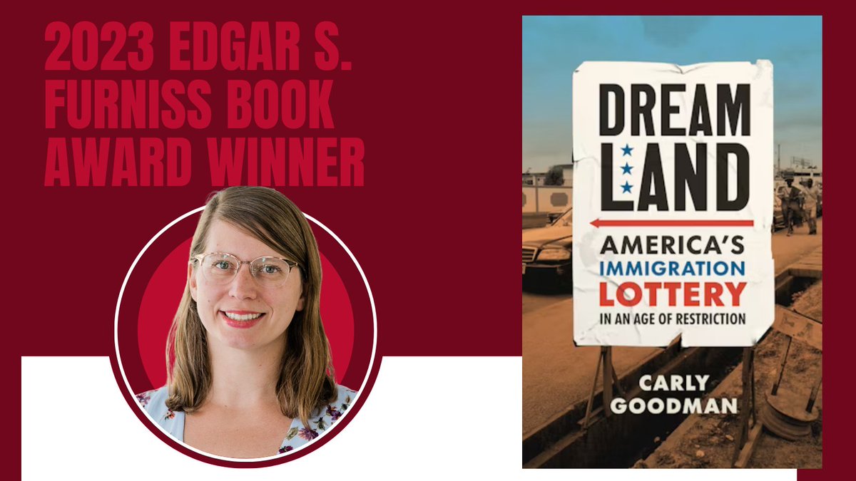 We are delighted to announce that the winner of the Edgar S. Furniss Book Award is Carly Goodman @car1ygoodman, assistant professor of history <a href="/Rutgers_Camden/">Rutgers–Camden</a>, for her book "Dreamland: America’s Immigration Lottery in an Age of Restriction." <a href="/UNC_Press/">UNC Press</a>