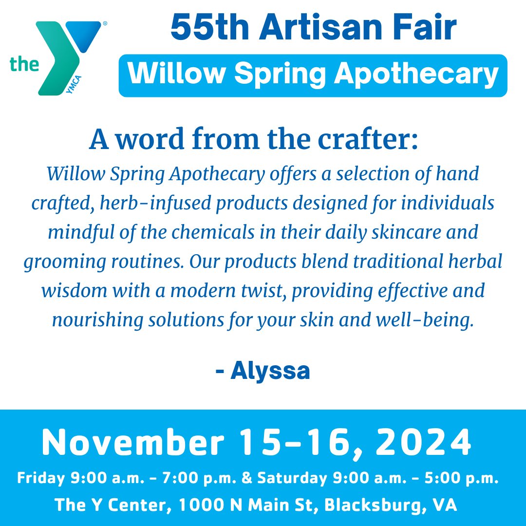 Meet Your Vendors!
Willow Spring Apothecary from Troutville, VA, will be at the YMCA's 55th Artisan Fair! Discover handcrafted, herb-infused skincare and grooming products—perfect for those mindful of chemicals in daily routines!

🗓️ Nov 15-16
📍 YMCA Thrift
#YMCAArtisanFair