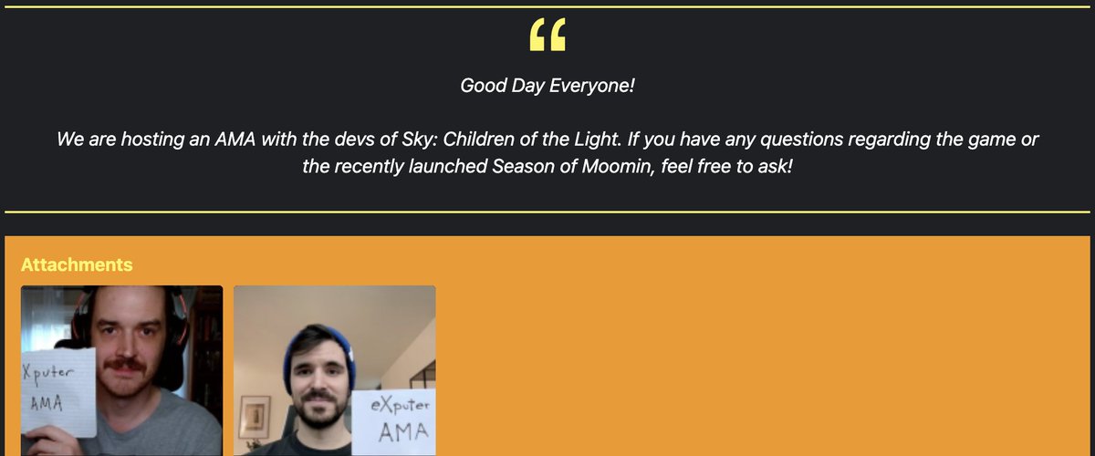 Our devs Charley Pope and Julian Jimsa are participating in an #AMA with <a href="/XputerE/">eXputer</a>! 💬 

If you have any questions for them about <a href="/thatskygame/">Sky: Children of the Light</a>, or our current Season of Moomin, now is the time to ask. 

🔗here: forums.exputer.com/threads/sky-ch…