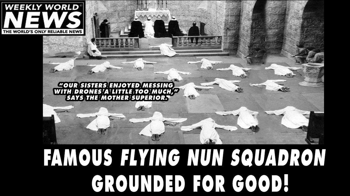 weeklyworldnews's tweet photo. "And they weren't flying as high as they used to."
#nuns #flyingnuns #squadron #drones #flying #church #grounded #mothersuperior #sisters https://t.co/1JQLMvRHJW