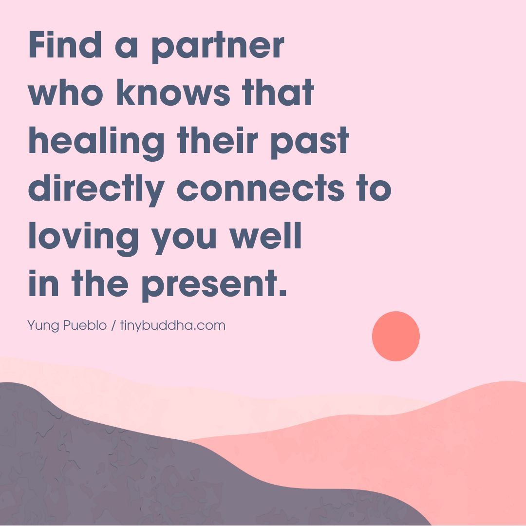 "Find a partner who knows that healing their past directly connects to loving you well in the present." <a href="/YungPueblo/">Yung Pueblo</a>