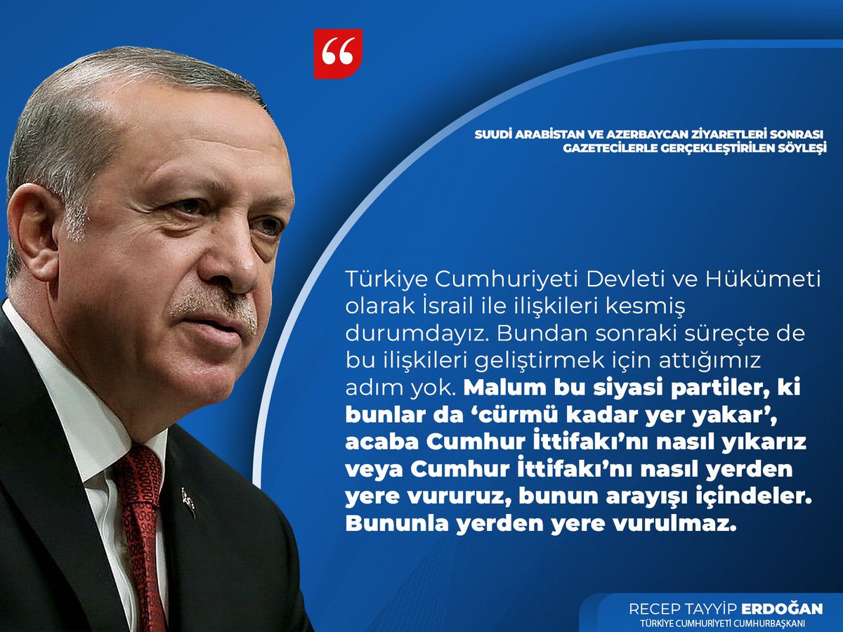 Cumhurbaşkanımız Recep Tayyip Erdoğan:

"Türkiye Cumhuriyeti Devleti ve Hükümeti olarak İsrail ile ilişkileri kestik. Malum bu siyasi partiler, acaba Cumhur İttifakı’nı nasıl yerden yere vururuz  arayışı içindeler. Bununla yerden yere vurulmaz."

📍 Yurda Dönüş Uçak Söyleşisi