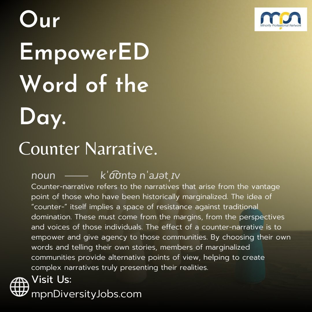 MPNJobsdotcom's tweet image. Here's MPN's EmpowerED Word of the Day for 11/12!

Counter Narrative: Counter-narrative refers to the narratives that arise from the vantage point of those who have been historically marginalized. 

Visit Us: mpndiversityjobs.com

#MPN #Marginalized #CounterNarrative #DEI
