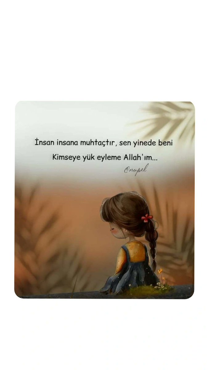 Beni kendinden başkasına muhtaç eyleme ALLAH'IM 🤲 
.
#sonduam