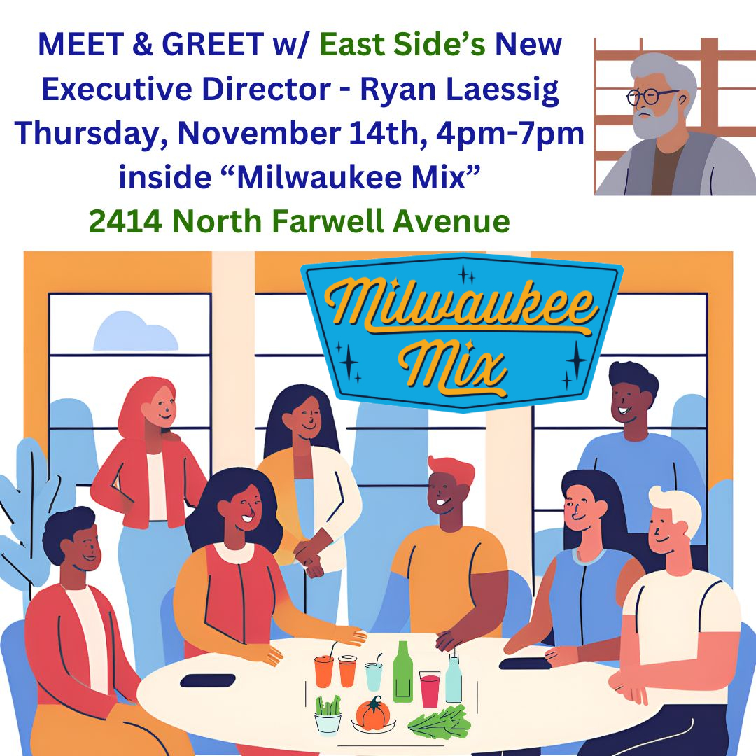 You’re invited to a Meet &amp; Greet with the East Side BID’s new Executive Director, Ryan Laessig!

Join Ryan at Milwaukee Mix on Thursday, November 14th from 4-7pm.

Topics include: Safety, Sanitation, &amp; 2025 Plans, including Black Cat Alley and neighborhood beautification updates.