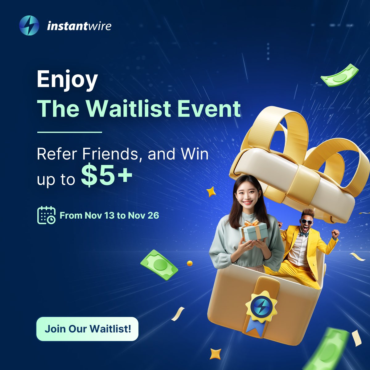 🚀 JOIN THE WAITLIST EVENT TODAY! 🎉

🎁 Join at: Visit instantwire.com

👥 Refer your friends and instantly earn $5+! 💵
🗓 Event Duration: From November 13 to November 26

#Instantwire