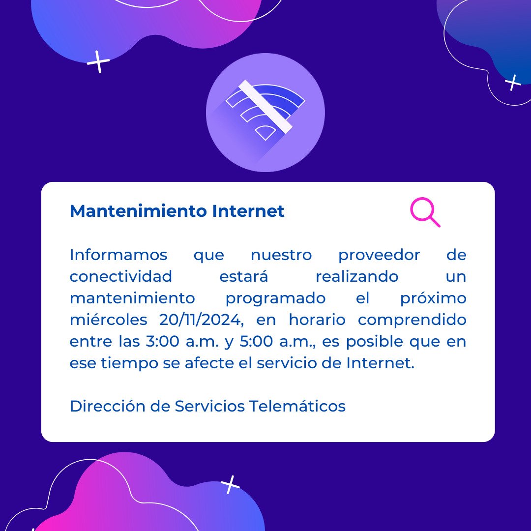 A toda la comunidad

Informamos que nuestro proveedor de conectividad estará realizando un mantenimiento programado el próximo miércoles 20/11/2024, en horario comprendido entre las 3:00 a.m. y 5:00 a.m., es posible que en ese tiempo se afecte el servicio de Internet.