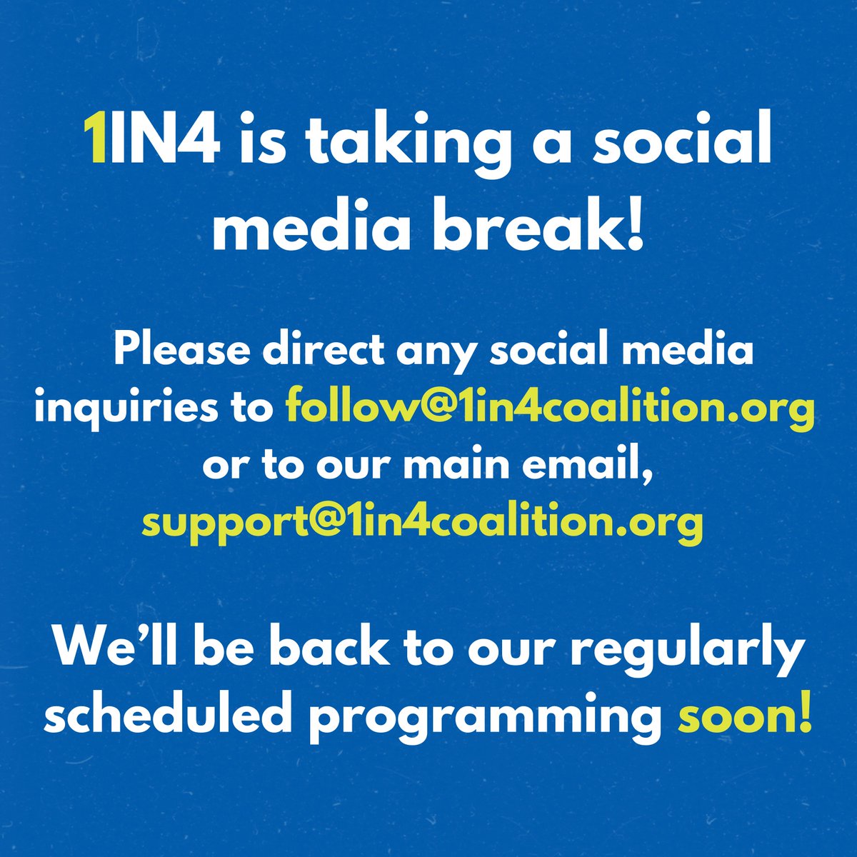 1IN4 Coalition (@1in4coalition) on Twitter photo 1IN4 is taking a social media break! Please direct any social media inquiries to follow@1in4coalition.org or to our main email, support@1in4coalition.org.
We’ll be back to our regularly scheduled programming soon! 1IN4 is taking a social media break! Please direct any social media inquiries to follow@1in4coalition.org or to our main email, support@1in4coalition.org.
We’ll be back to our regularly scheduled programming soon!