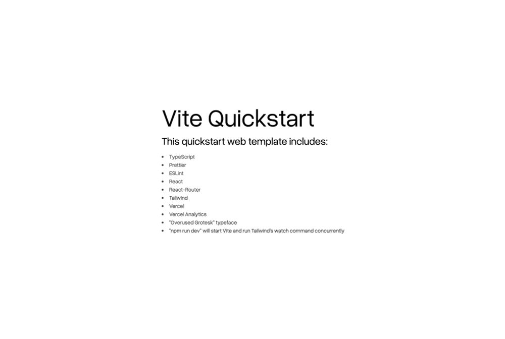 Here's my quickstart template for web app prototypes. It's Vite, TS, React, React-Router, Prettier, Tailwind, A Helvetica-ish typeface, and Vercel analytics.

Just `npm install` and `npm run dev` and you've got a strong web app foundation up and running :)
github.com/tophercully/vi…