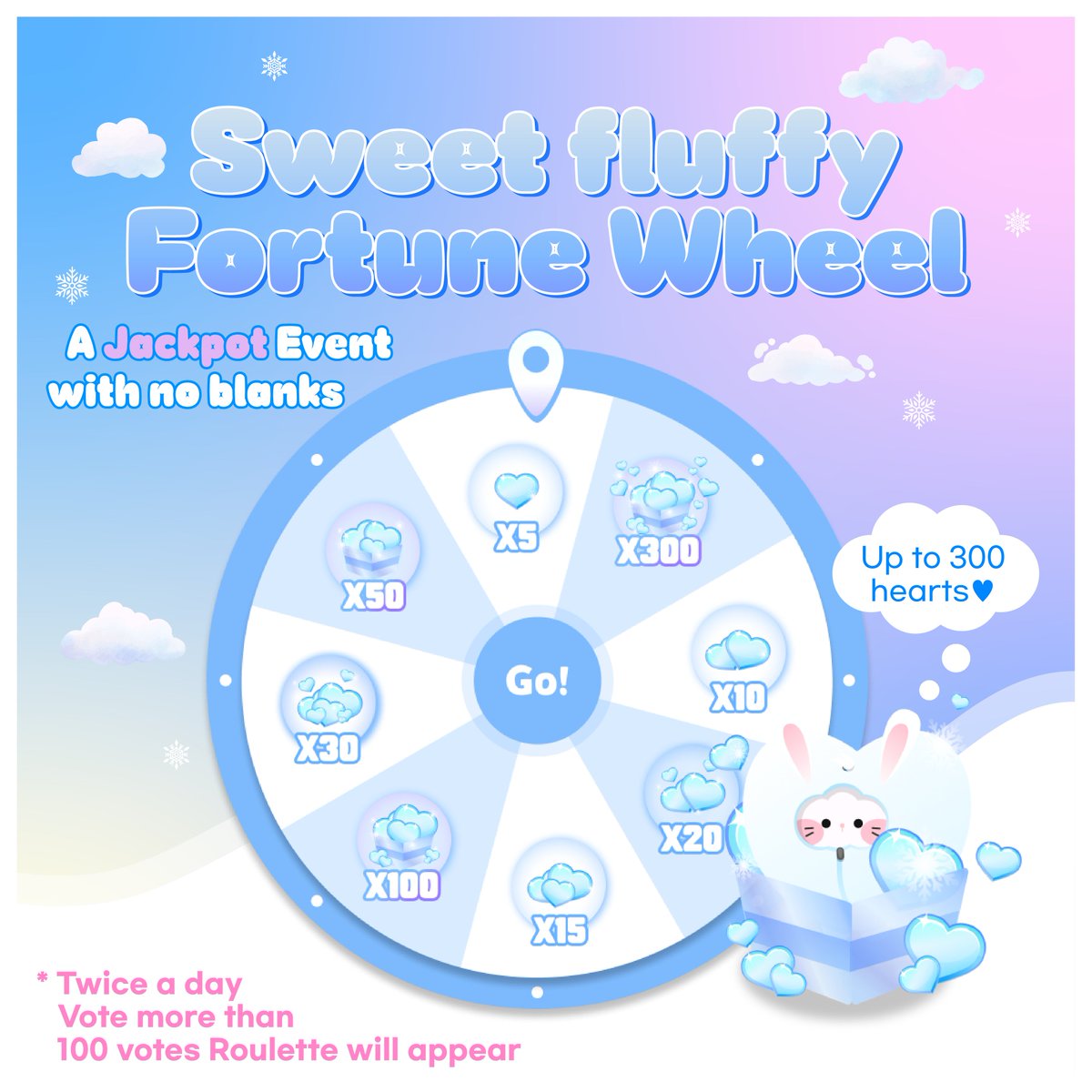 ☁️
𝗶𝗱𝗼𝗸𝗶
𝐒𝐰𝐞𝐞𝐭 𝐟𝐥𝐮𝐟𝐟𝐲 𝐅𝐨𝐫𝐭𝐮𝐧𝐞 𝐖𝐡𝐞𝐞𝐥 𝐄𝐕𝐄𝐍𝐓☁️

Snow doki becomes happy after seeing your love for your bias.
we prepared a event for more hearts❄️

💖 once for every 100 votes** Sweet fluffy Fortune Wheel appears (2 times a day total)
💖 You can get