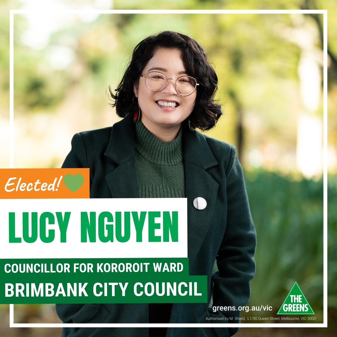 🎉 BREAKING: Lucy Nguyen elected in Brimbank City Council!

Lucy will fight for a thriving local community, tackling the cost of living crisis, supporting genuinely affordable housing, growing green neighbourhoods and encouraging cultural solidarity.

Congrats Lucy!