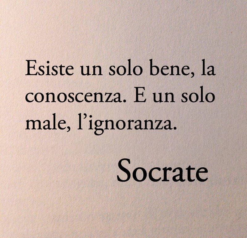 Socrate, l’ignoranza è l’origine di tutti i mali.