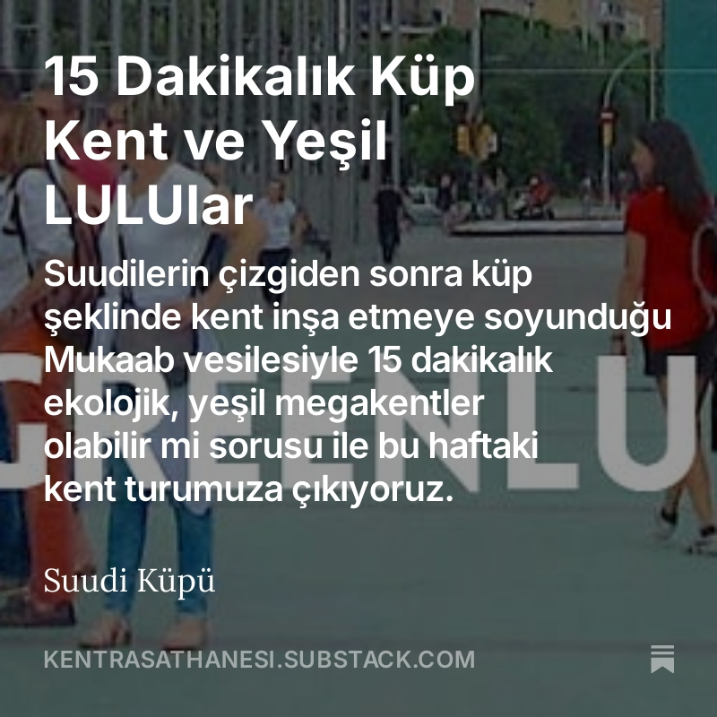 Suudilerin çizgiden sonra küp şeklinde kent inşa etmeye soyunduğu #Mukaab'la 15 dakikalık ekolojik, yeşil megakentler olabilir mi sorusuyla bu haftaki kent turumuza çıkıyoruz: 
Dakikalık Küp Kent ve Yeşil LULUlar 
open.substack.com/pub/kentrasath…