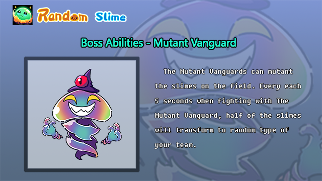 TonRandomSlime's tweet image. 👻 Boss introduce:  Mutant Vanguard

👻The Mutant Vanguards can mutant the slimes on the field. 
⏱️Every each 5 seconds when fighting with the mutant vanguard, half of the slimes will transform to random type of your team.

😃 Join more battles and earn more SlimeCoin now!🎉…