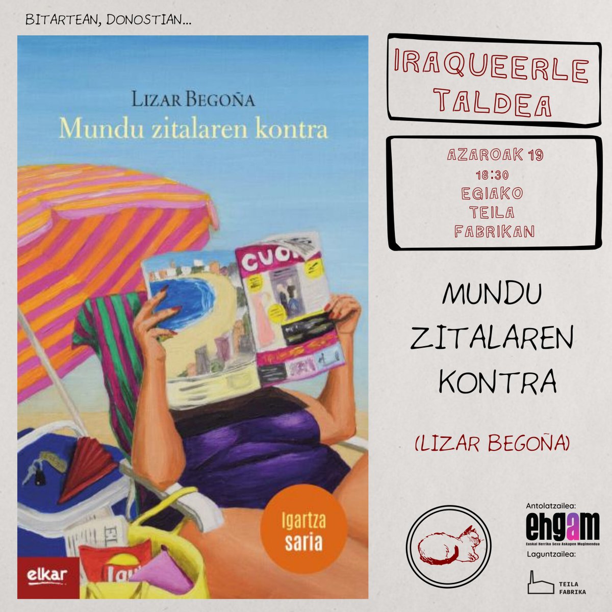 Iraqueerle taldea: “Mundu zitalaren kontra”
Azaroak 19 / EHGAM
Iraqueerle taldearen azaroko saioan Lizar Begoñaren Mundu zitalaren kontra liburuaz arituko gara.👇
goraegia.eus/ekitaldia/iraq…

📡 Bidali zure ekitaldi, artikulo edo iragarkia webgunera!
goraegia.eus/bidalketak
#Egiauzoa